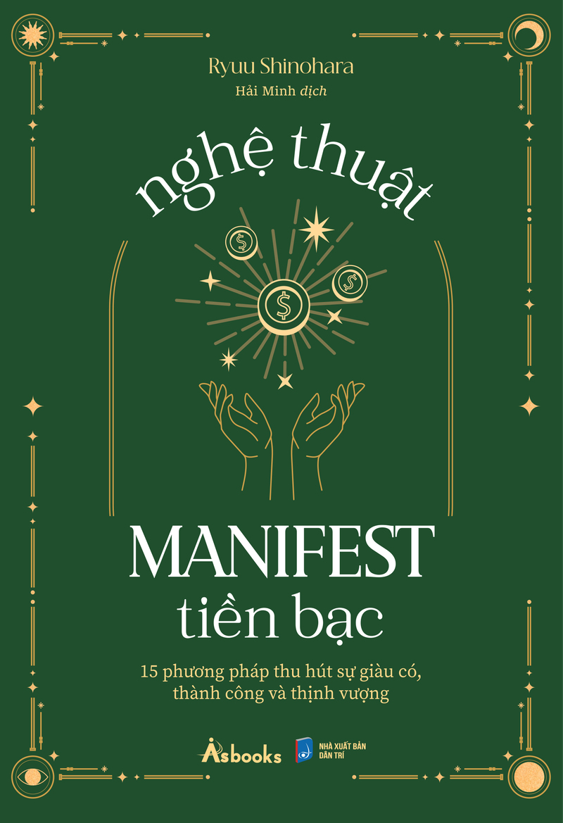 Nghệ Thuật Manifest Tiền Bạc - 15 Phương Pháp Thu Hút Sự Giàu Có, Thành Công Và Thịnh Vượng