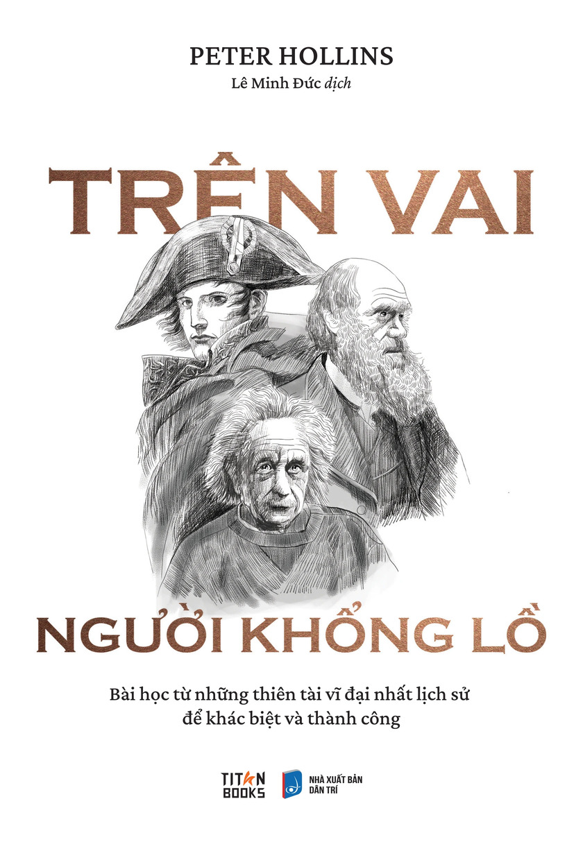 Trên Vai Người Khổng Lồ - Bài Học Từ Những Thiên Tài Vĩ Đại Nhất Lịch Sử Để Khác Biệt Và Thành Công