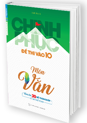 Chinh Phục Đề Thi Vào 10 Môn Văn (Tái Bản)