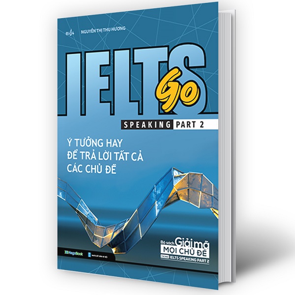 Ielts Go - Speaking Part 2 - Ý Tưởng Hay Để Trả Lời Tất Cả Các Câu Hỏi