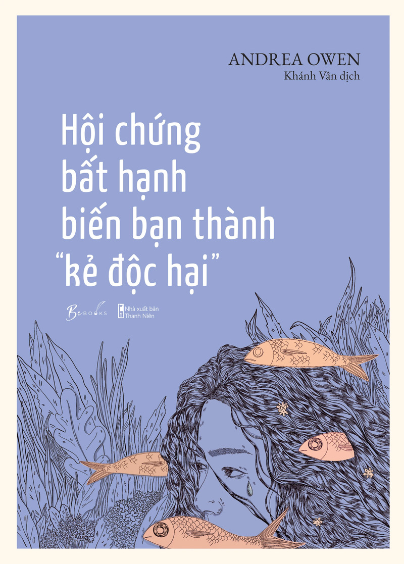 Hội Chứng Bất Hạnh Biến Bạn Thành “Kẻ Độc Hại”