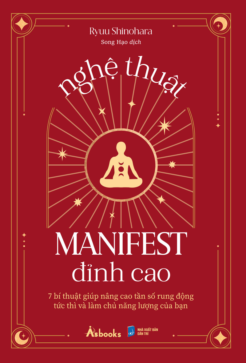 Nghệ Thuật Manifest Đỉnh Cao - 7 Bí Thuật Giúp Nâng Cao Tần Số Rung Động Tức Thì Và Làm Chủ Năng Lượng Của Bạn