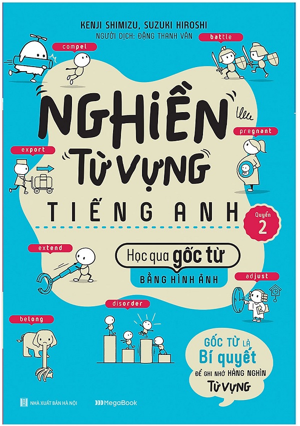 Nghiền Từ Vựng Tiếng Anh - Học Qua Gốc Từ Bằng Hình Ảnh - Gốc Từ Là Bí Quyết Để Ghi Nhớ Hàng Nghìn Từ Vựng - Quyển 2
