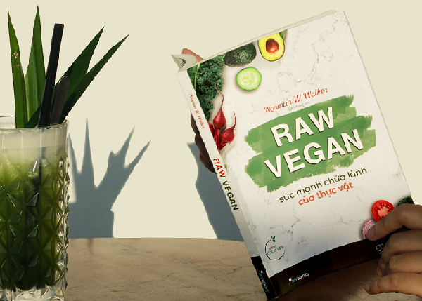 Raw Vegan – Sức Mạnh Chữa Lành Của Thực Vật